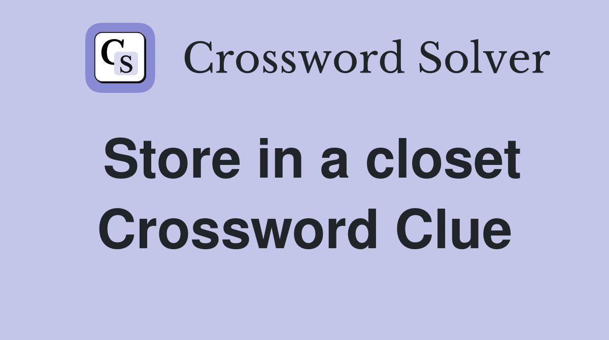 Store in a closet Crossword Clue