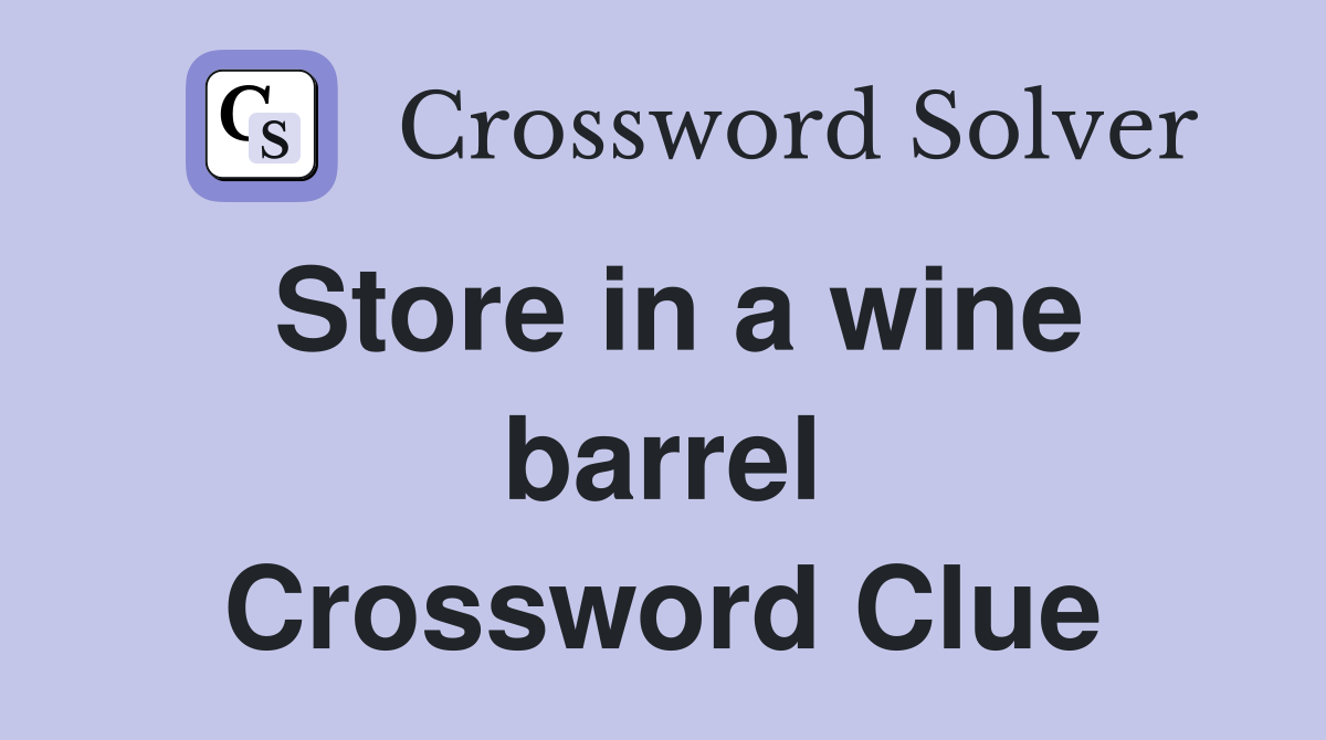 Store in a wine barrel Crossword Clue