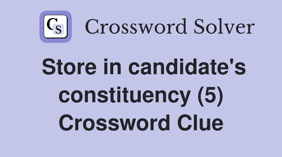 Store in candidate's constituency (5) Crossword Clue