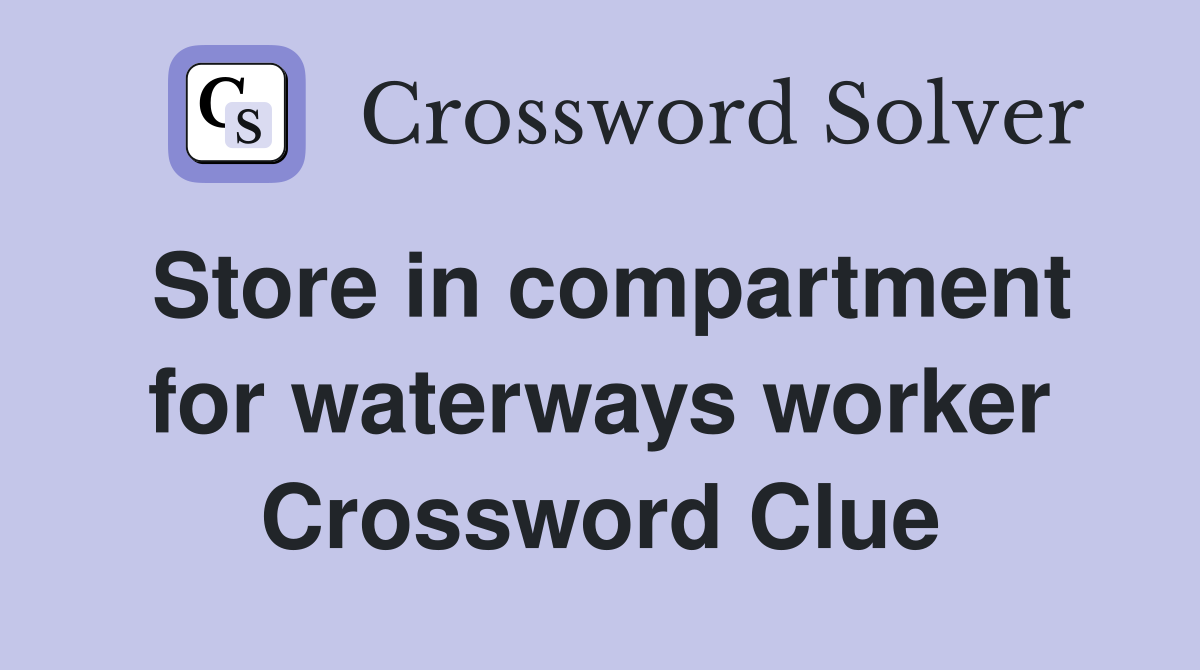 Store in compartment for waterways worker Crossword Clue