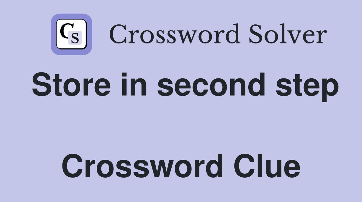 Store in second step  Crossword Clue