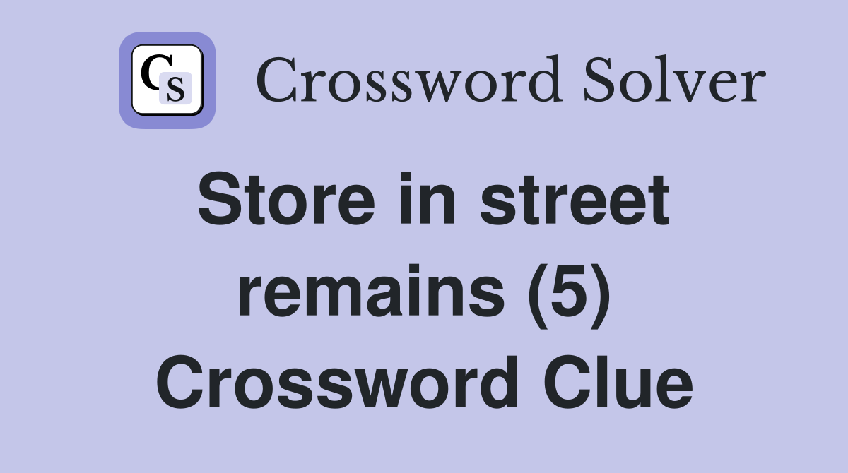Store in street remains (5) Crossword Clue