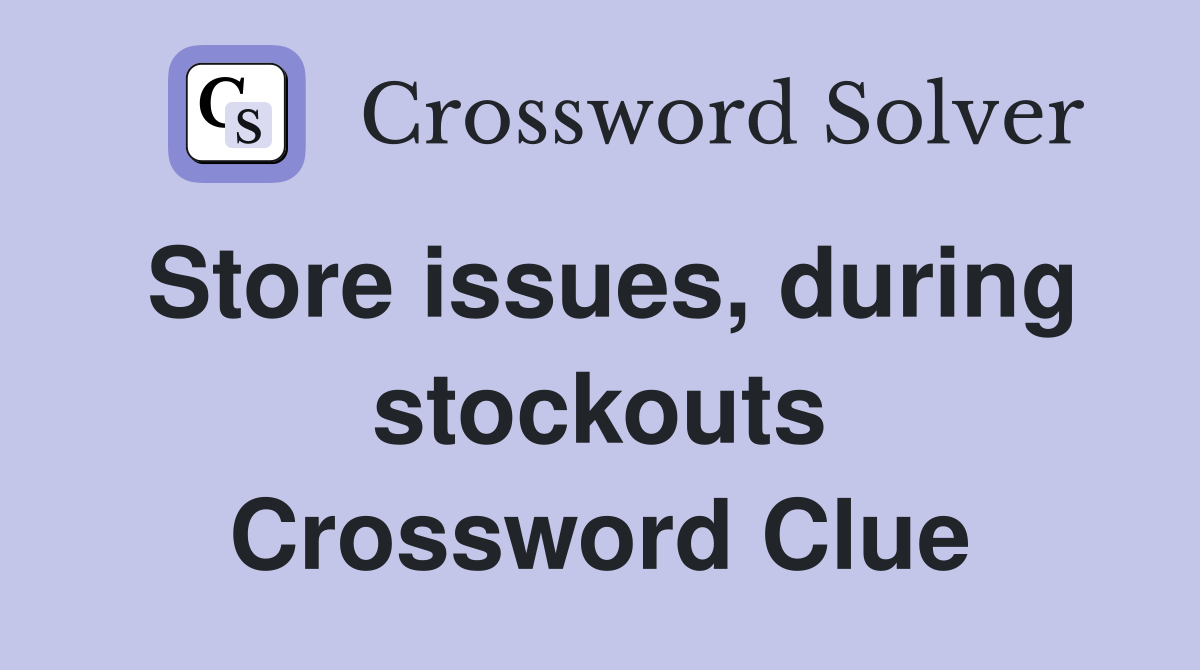 Store issues, during stockouts Crossword Clue