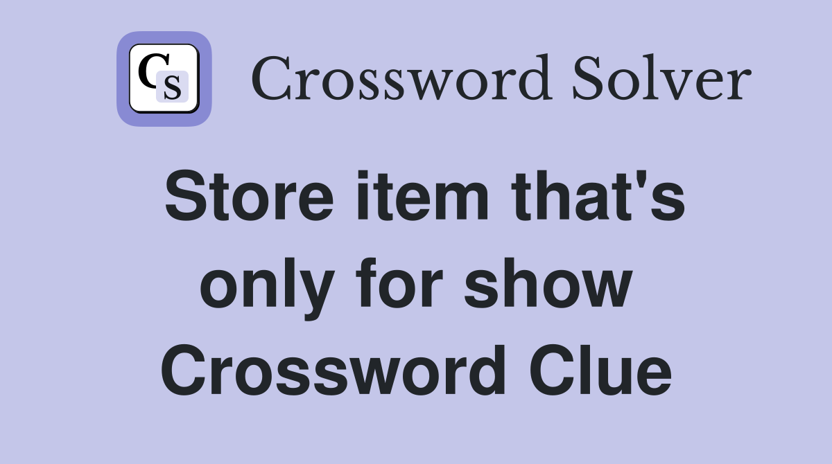 Store item that's only for show Crossword Clue