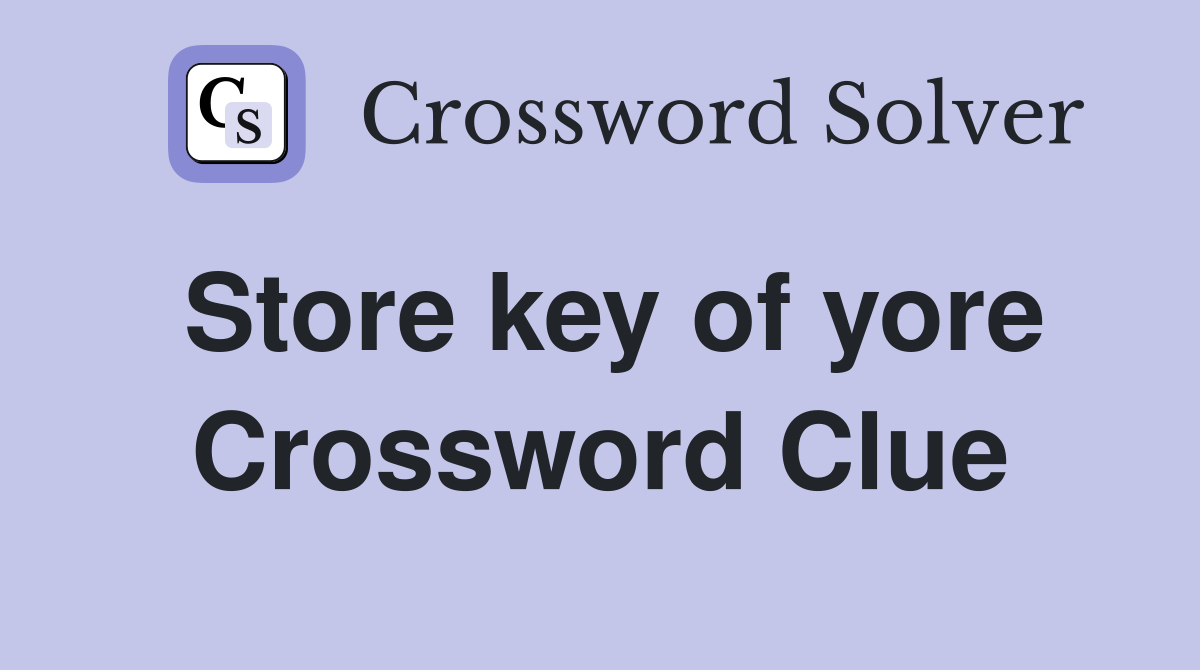 Store key of yore Crossword Clue
