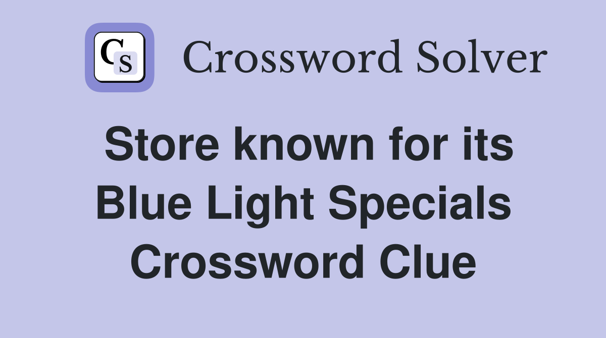 Store known for its Blue Light Specials Crossword Clue