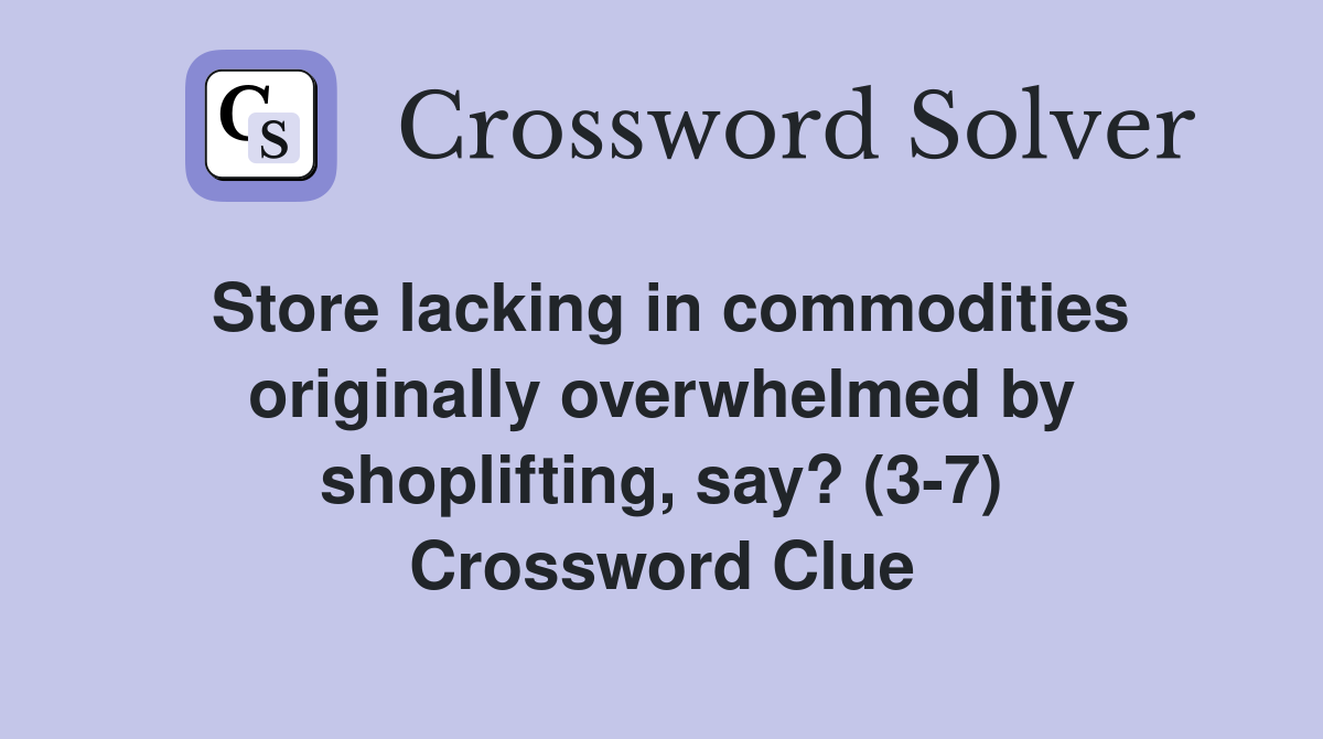 Store lacking in commodities originally overwhelmed by shoplifting, say? (3-7) Crossword Clue