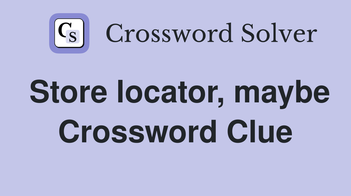 Store locator, maybe Crossword Clue