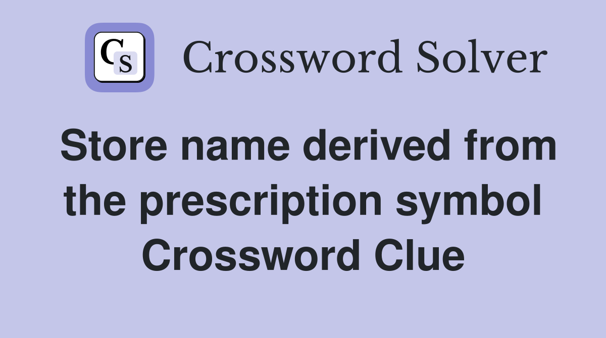 Store name derived from the prescription symbol Crossword Clue