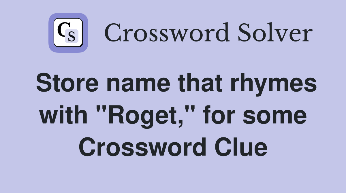 Store name that rhymes with "Roget," for some Crossword Clue