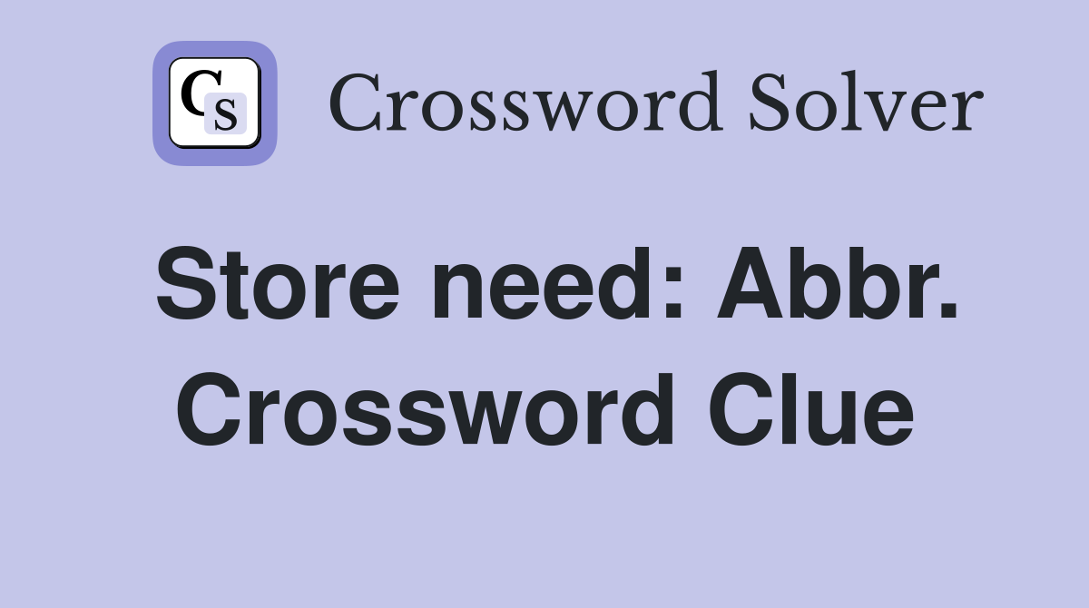 Store need: Abbr. Crossword Clue