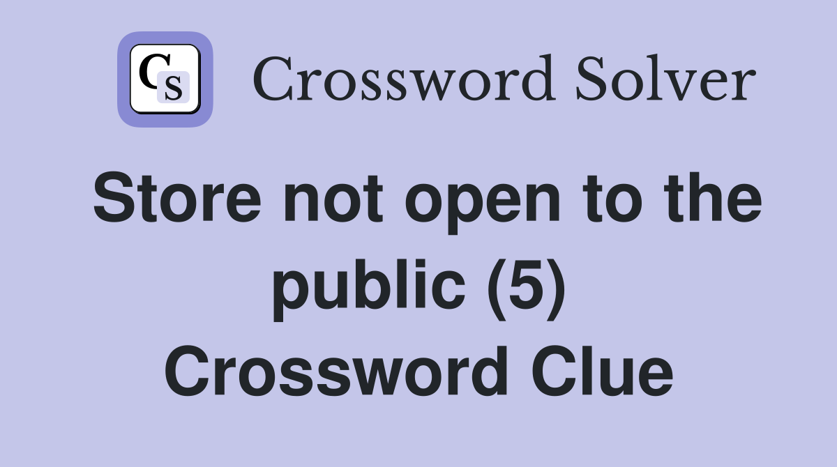 Store not open to the public (5) Crossword Clue