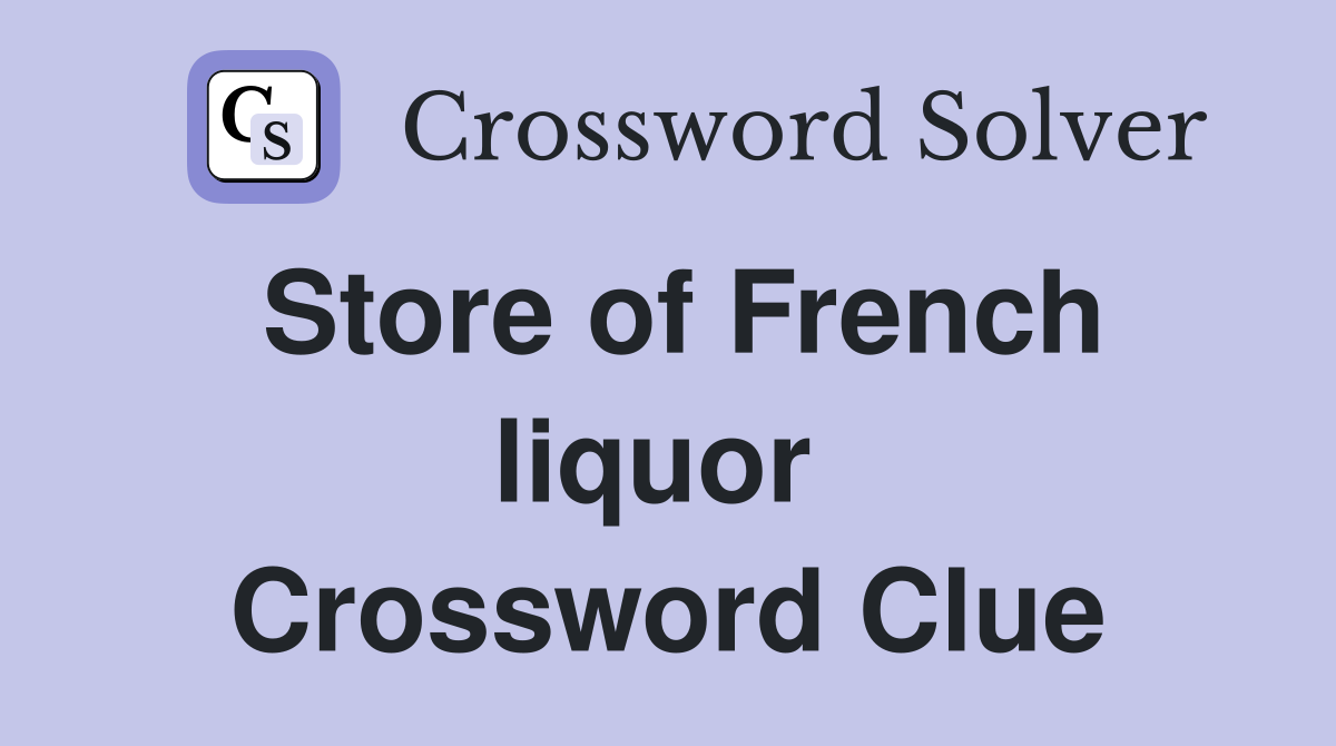 Store of French liquor  Crossword Clue