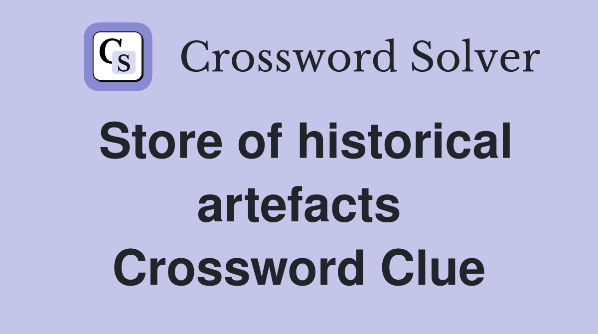 Store of historical artefacts Crossword Clue