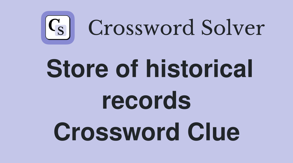 Store of historical records Crossword Clue