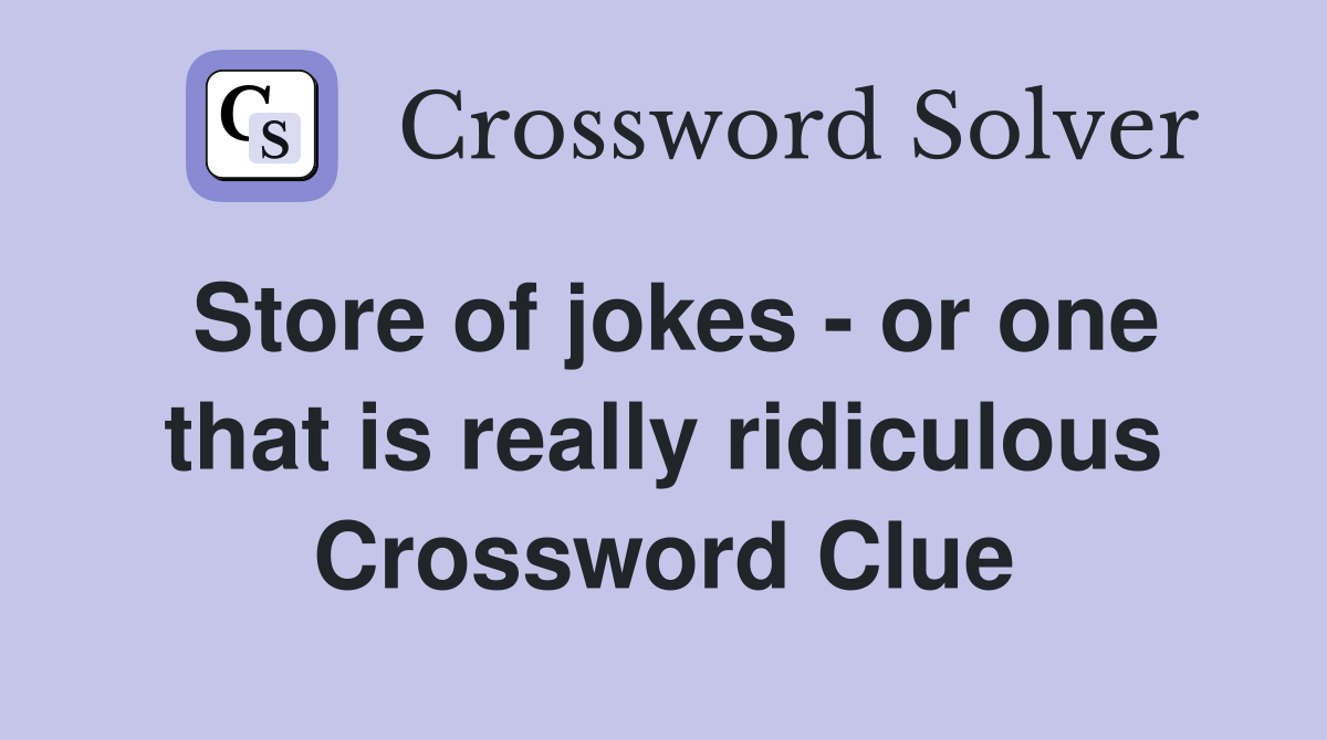 Store of jokes - or one that is really ridiculous Crossword Clue