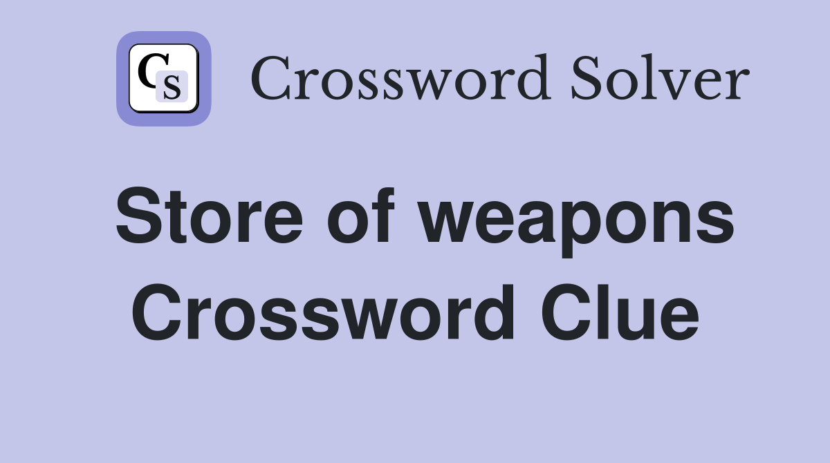 Store of weapons Crossword Clue
