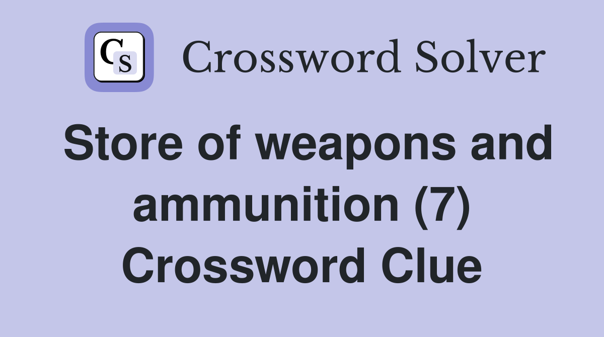 Store of weapons and ammunition (7) Crossword Clue