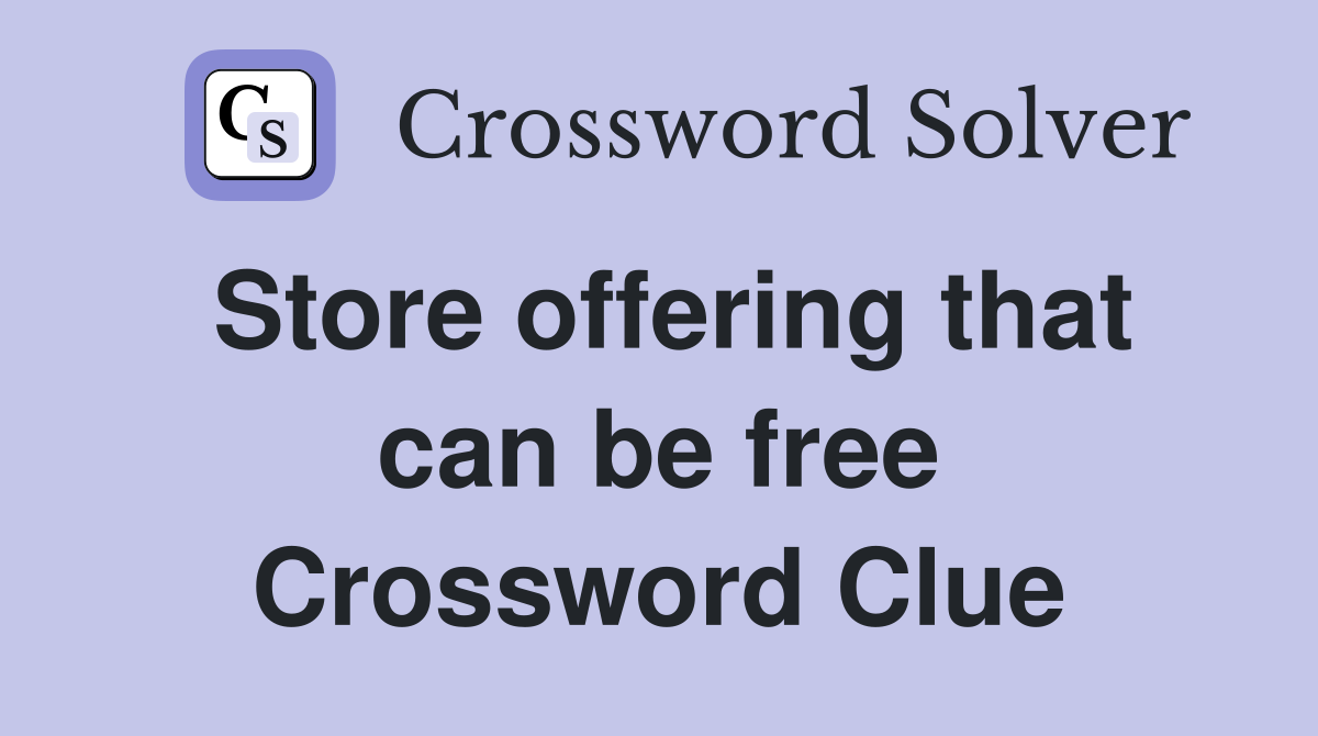 Store offering that can be free Crossword Clue