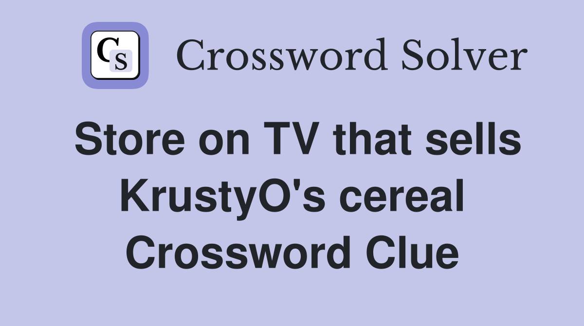Store on TV that sells KrustyO's cereal Crossword Clue