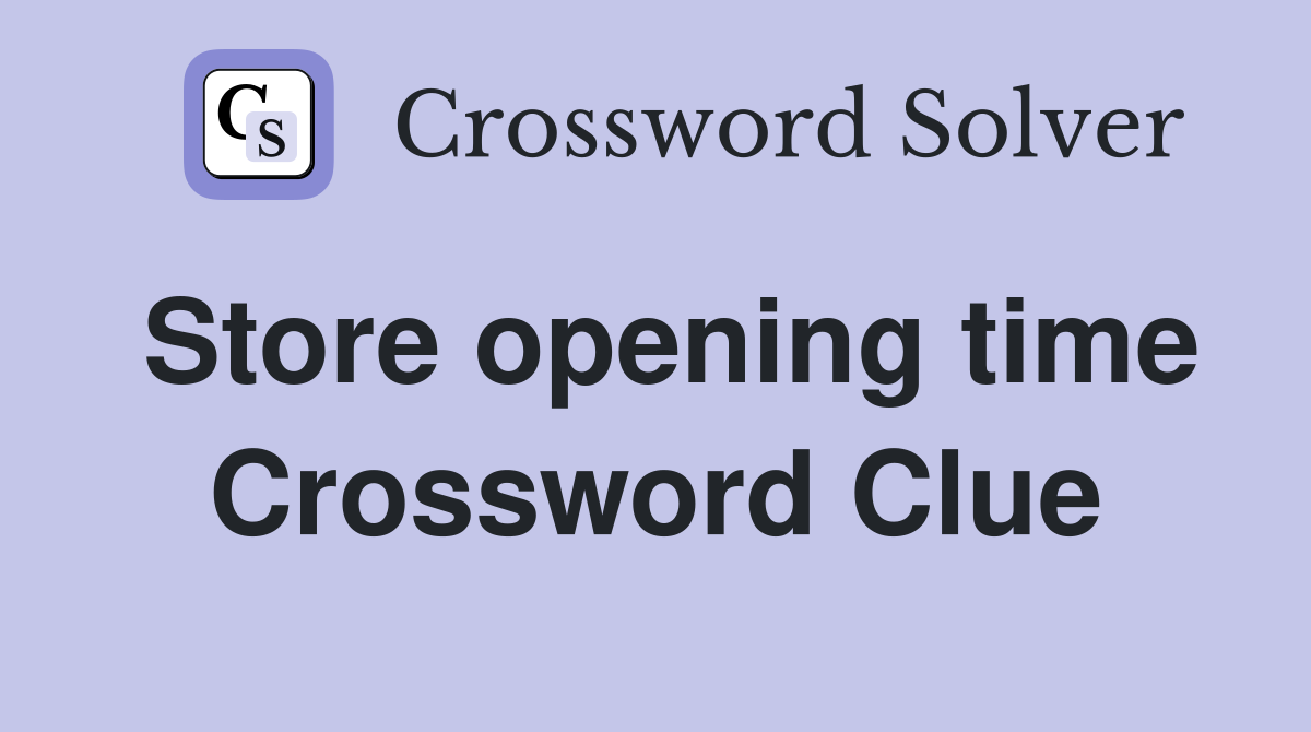 Store opening time Crossword Clue