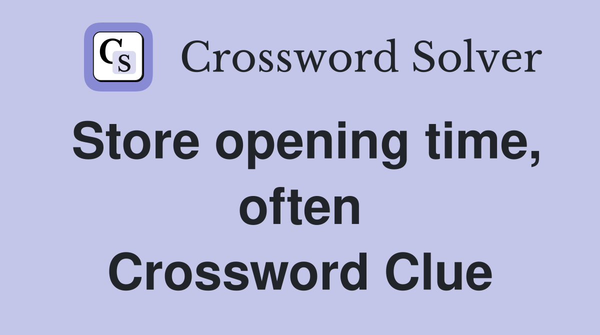 Store opening time, often Crossword Clue