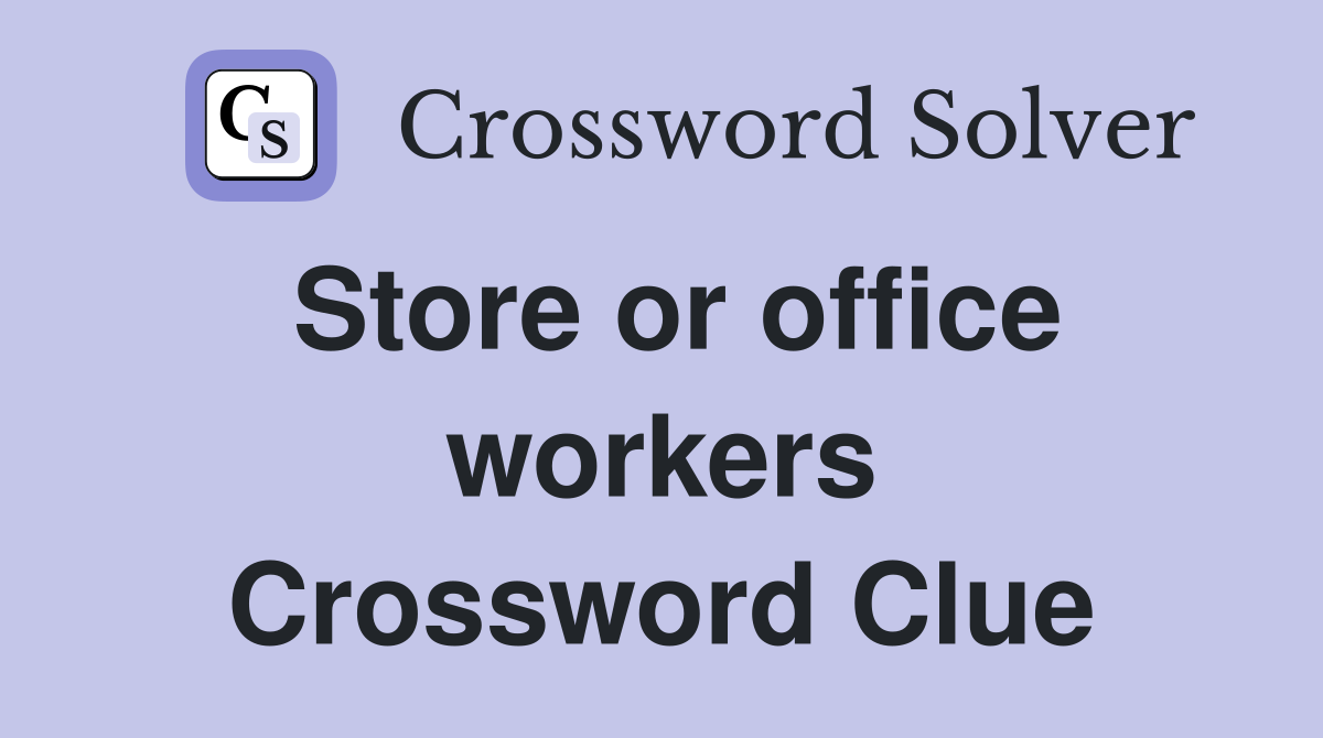 Store or office workers Crossword Clue