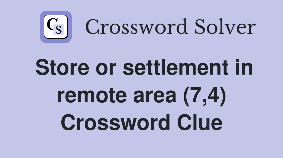 Store or settlement in remote area (7,4) Crossword Clue