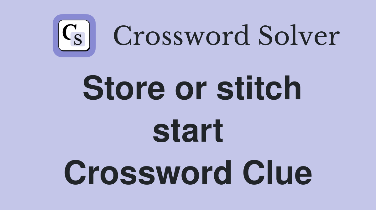 Store or stitch start Crossword Clue