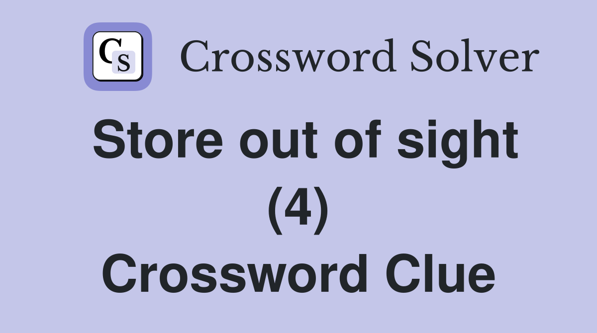 Store out of sight (4) Crossword Clue