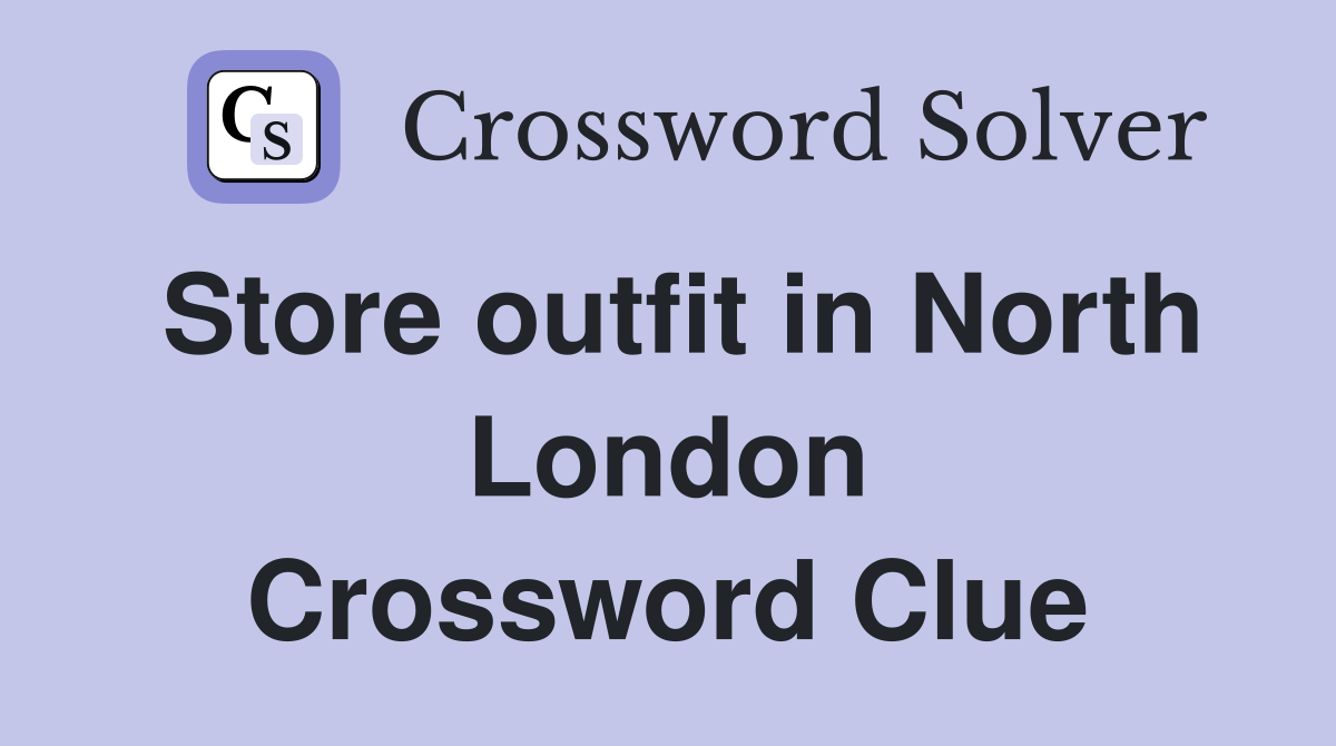 Store outfit in North London Crossword Clue