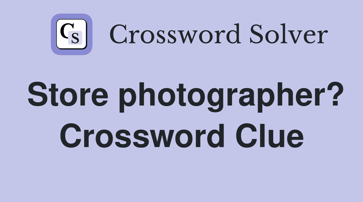 Store photographer? Crossword Clue