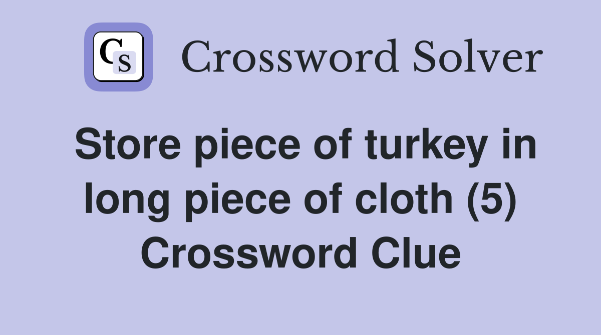 Store piece of turkey in long piece of cloth (5) Crossword Clue