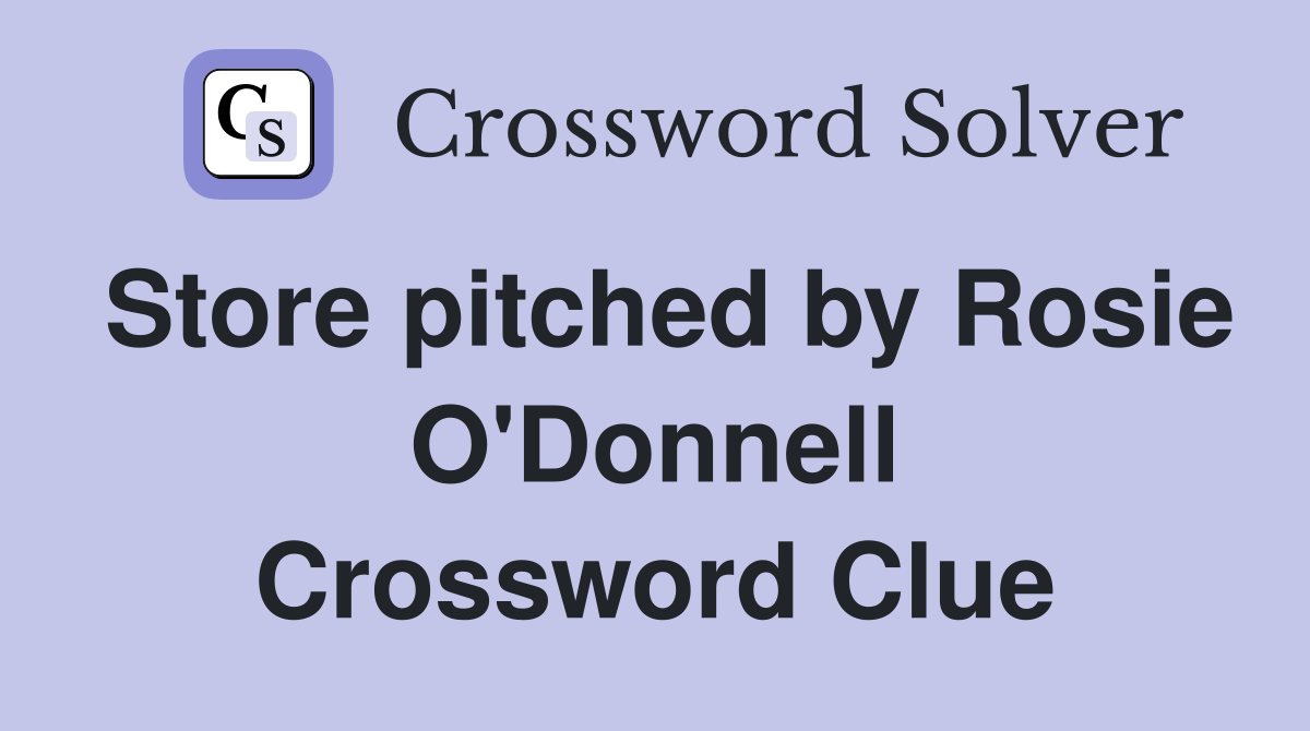 Store pitched by Rosie O'Donnell Crossword Clue