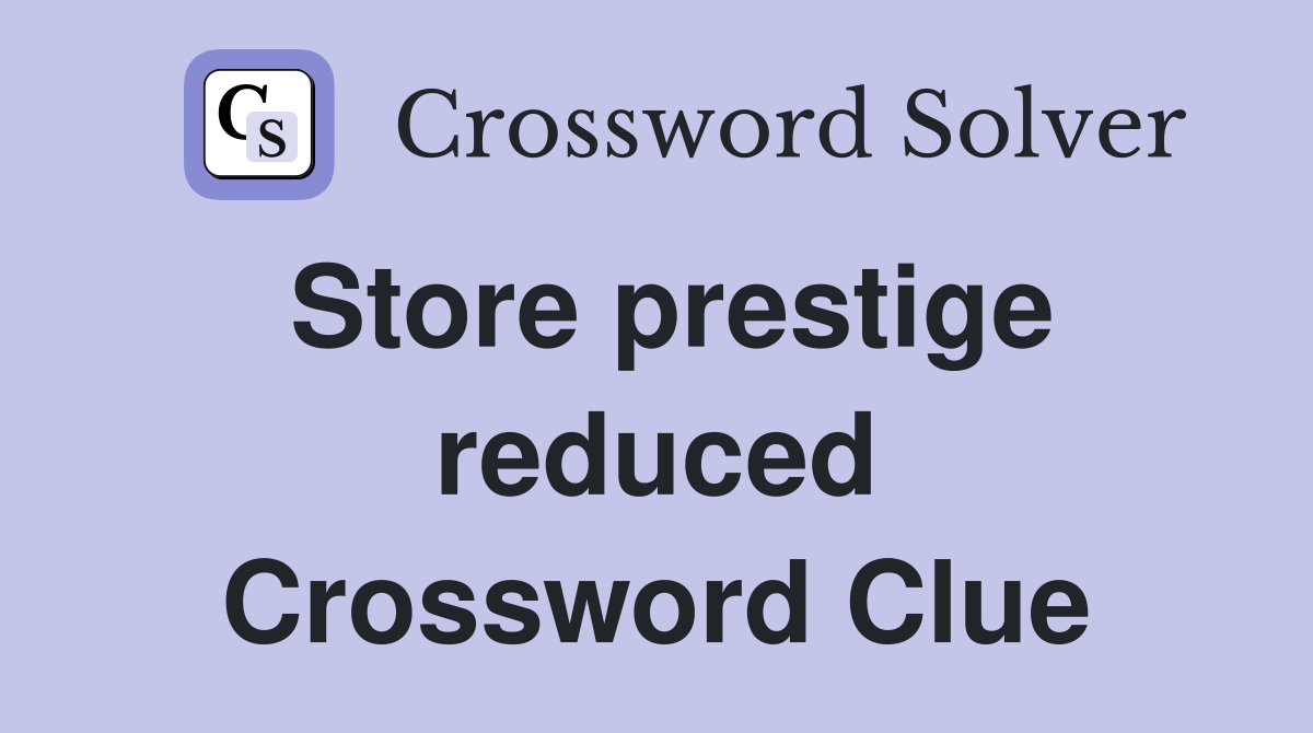 Store prestige reduced Crossword Clue