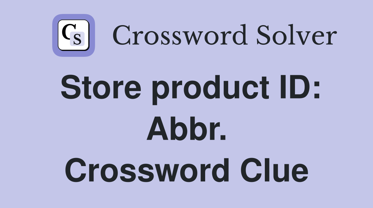 Store product ID: Abbr. Crossword Clue