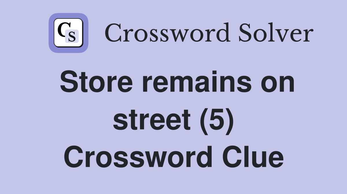 Store remains on street (5) Crossword Clue