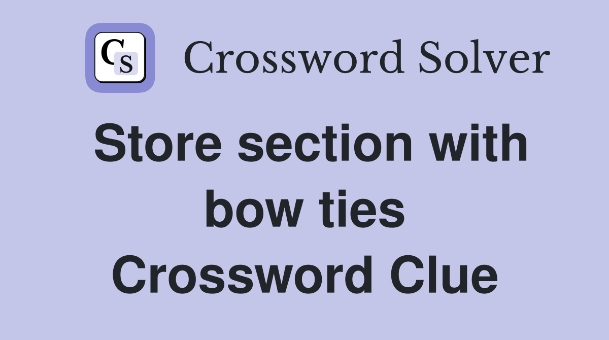 Store section with bow ties Crossword Clue