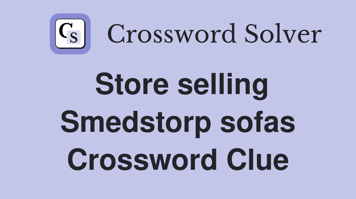 Store selling Smedstorp sofas Crossword Clue