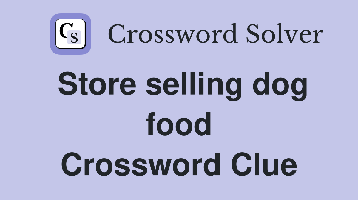 Store selling dog food Crossword Clue