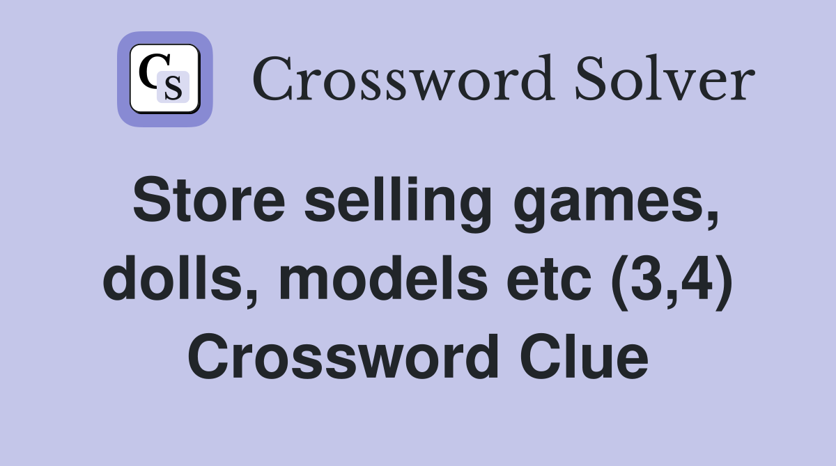 Store selling games, dolls, models etc (3,4) Crossword Clue