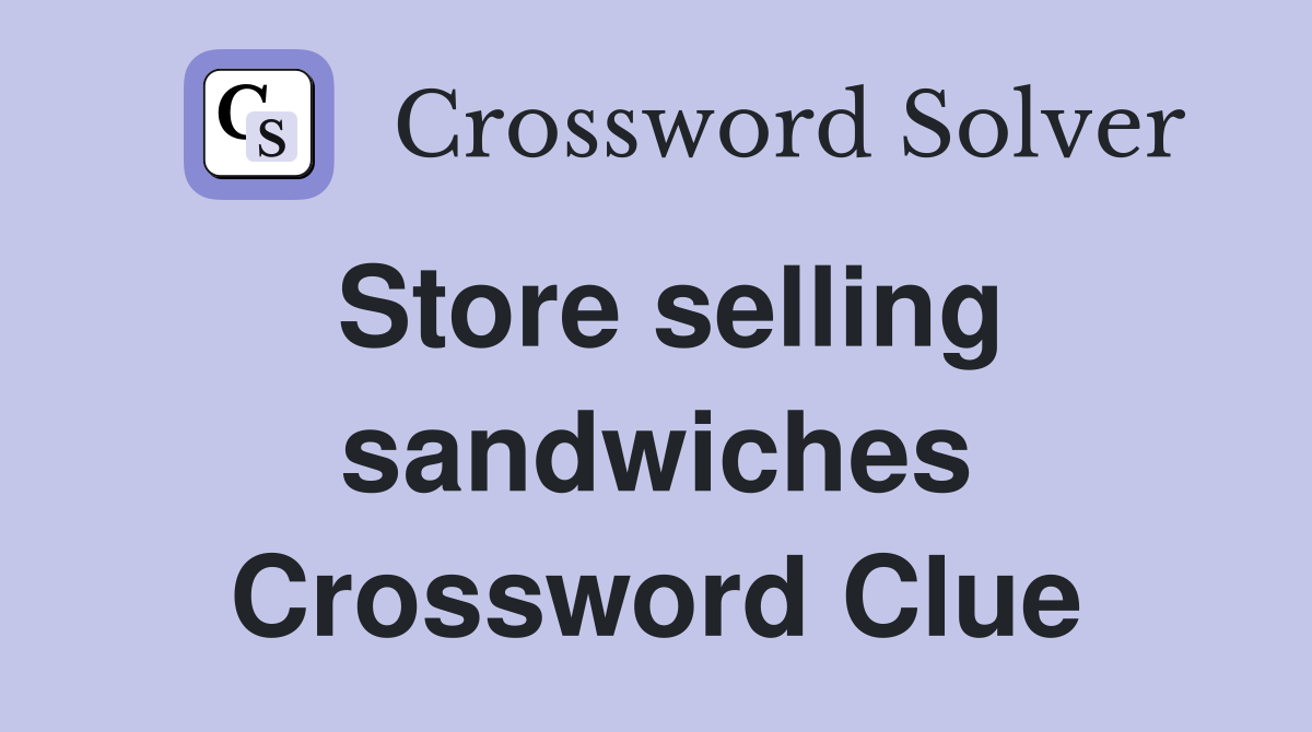 Store selling sandwiches Crossword Clue
