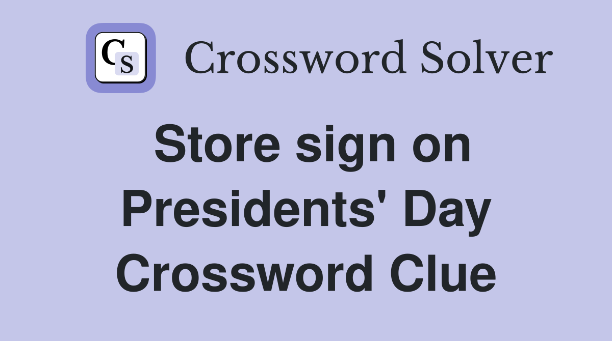 Store sign on Presidents' Day Crossword Clue