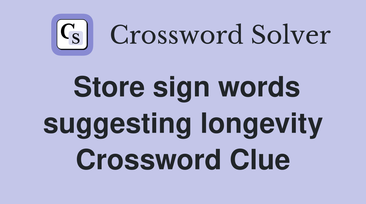 Store sign words suggesting longevity Crossword Clue