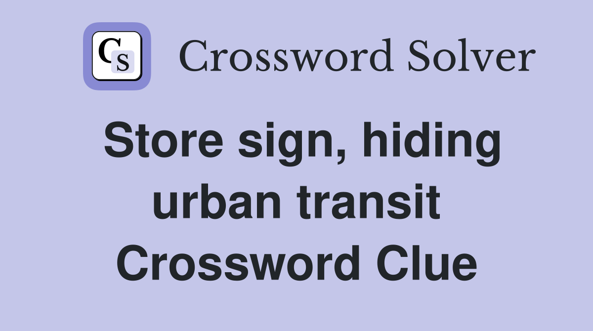 Store sign, hiding urban transit Crossword Clue