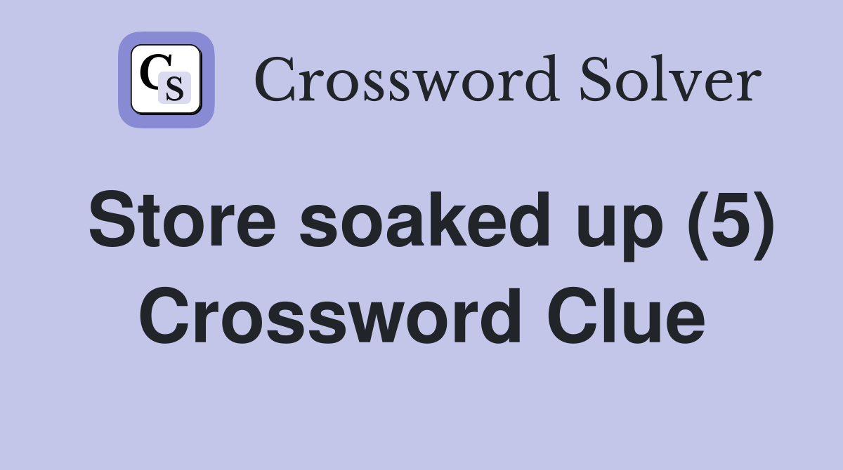 Store soaked up (5) Crossword Clue