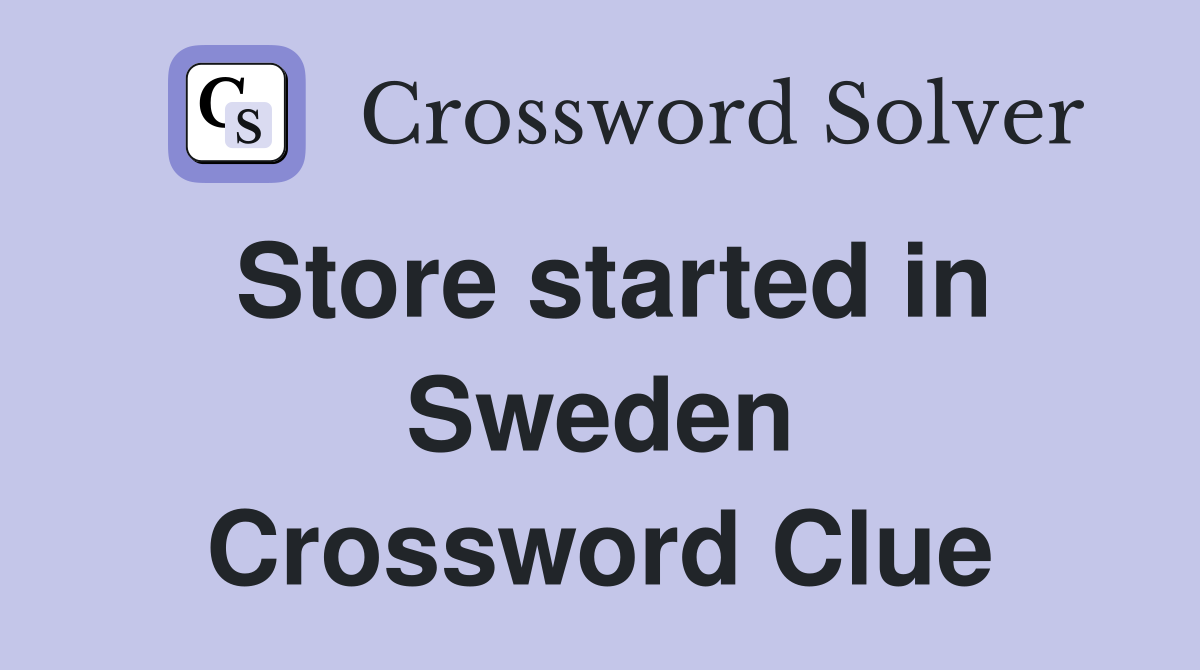 Store started in Sweden Crossword Clue