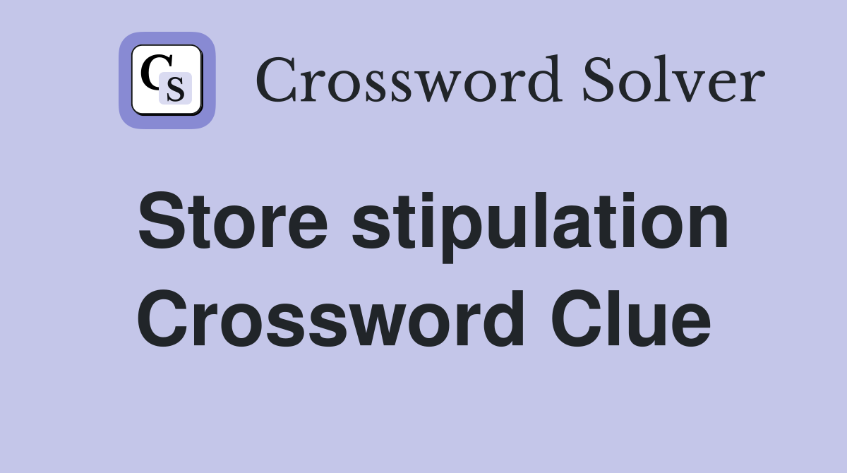 Store stipulation Crossword Clue