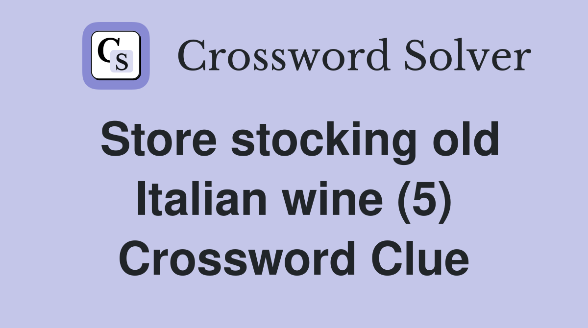 Store stocking old Italian wine (5) Crossword Clue