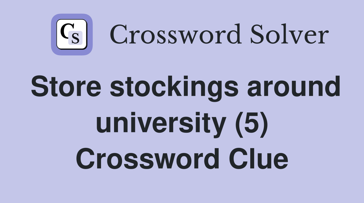 Store stockings around university (5) Crossword Clue